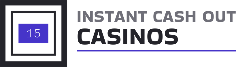 Instant Cash Out Casinos